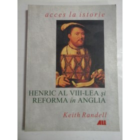   HENRIC  AL  VIII- LEA  si  REFORMA  in ANGLIA  -  Keith  RANDELL  